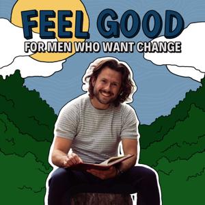 Feel Good: For Men Who Want Change