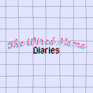 The Wired Mama Diaries Podcast