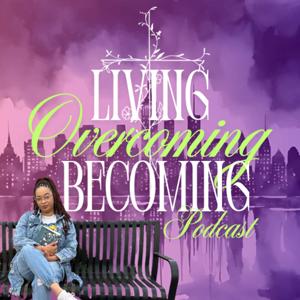 Living Overcoming Becoming Podcast
