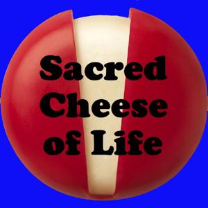 Sacred Cheese of Life