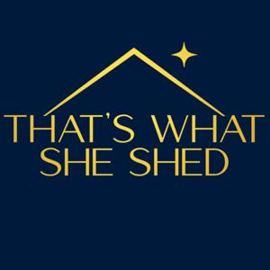 That's What She Shed