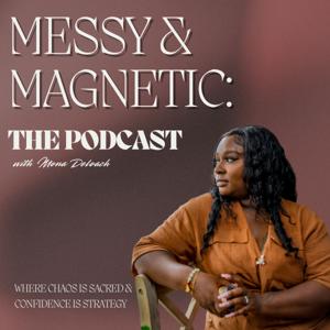 Messy & Magnetic: The Podcast