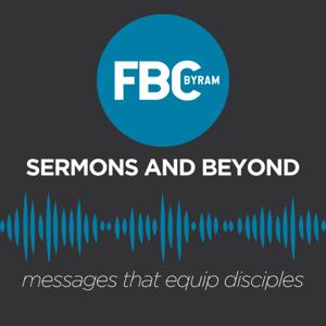 FBC Byram Sermons and Beyond