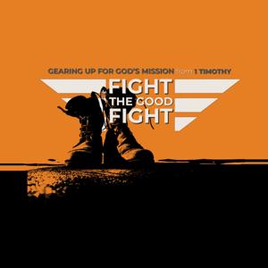 Fight the Good Fight - Gearing up for God's Mission from 1 Timothy by Crossroads Pastors