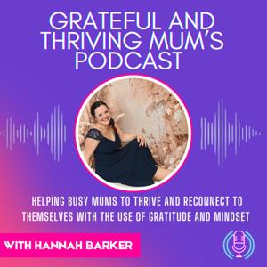 The Grateful and Thriving Mum’s Podcast