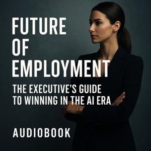 Future of Employment: The Executive's Guide to Winning in the AI Era