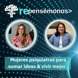 REPENSÉMONOS, dos psiquiatras para sumar ideas