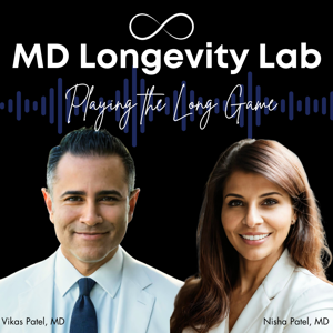 MD Longevity Lab: Playing the Long Game with Drs. Vikas and Nisha Patel