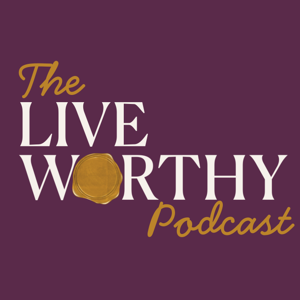 The Live Worthy Podcast