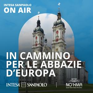 In cammino per le abbazie d'Europa - Intesa Sanpaolo On Air