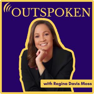 Outspoken with Dr. Regina Davis Moss Podcast