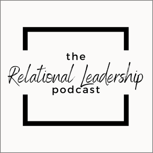 The Relational Leadership Podcast