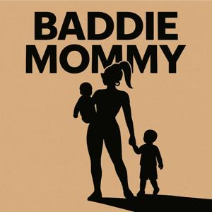 Baddie Mommy