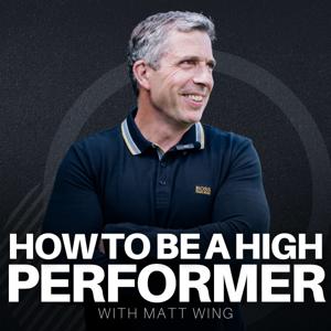 How to be a high performer with Matt Wing