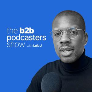 The B2B Podcasters Show with Loïc J
