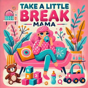 Take a Little Break Mama
