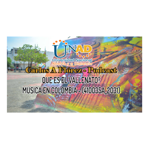 Que es el Vallenato? - UNAD -Podcast - Carlos A Florez