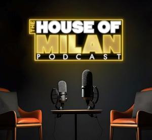 The House Of Milan Podcast