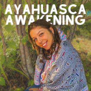 Ayahuasca Awakening Podcast