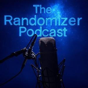 The Randomizer Podcast
