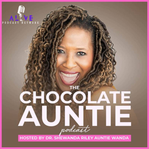 The Chocolate Auntie Podcast By Shewanda Riley