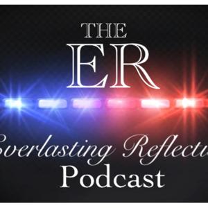 The ER (Everlasting Reflection) Podcast