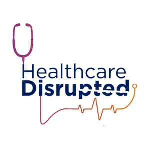 Healthcare Disrupted: Bold Leadership for a New Era