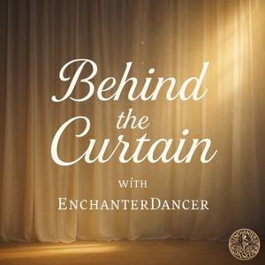 Behind the Curtain with EnchanterDancer
