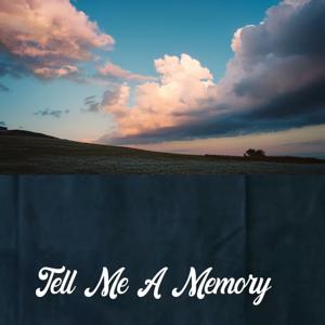 Tell Me A Memory