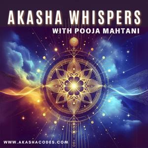 Akasha Whispers with Pooja Mahtani