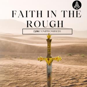 Faith In The Rough: Uncompromised
