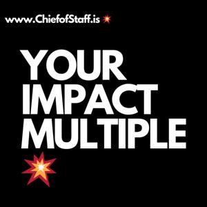 Chief of Staff is Your Impact Multiple