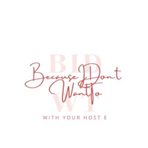 Because I Don’t Want To