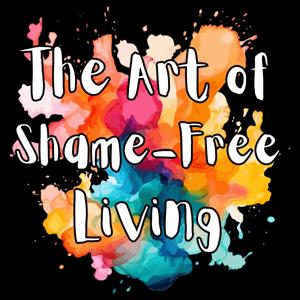 The Art of Shame-Free Living