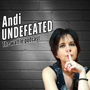 Andi Undefeated - The waffle podcast