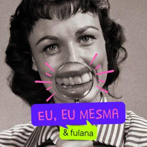 Eu, Eu Mesma e Fulana