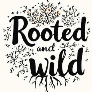 Rooted and Wild