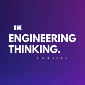 Engineering Thinking by IK Podcast