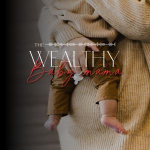The Wealthy Baby Mama