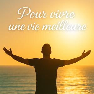 Vivre une vie meilleure : quête de sens, équilibre et épanouissement personnel