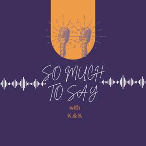 So Much To Say with K&K