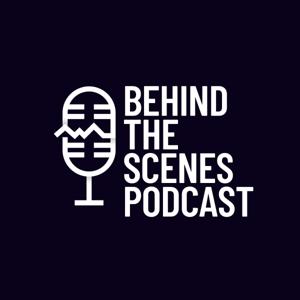 Behind The Scenes Podcast
