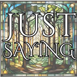 Just Saying Podcast