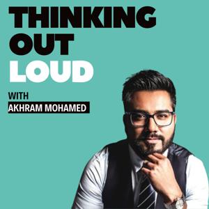 Thinking Out Loud with Akhram Mohamed