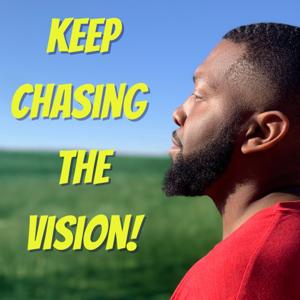 Keep Chasing The Vision