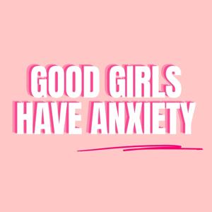 Good Girls Have Anxiety
