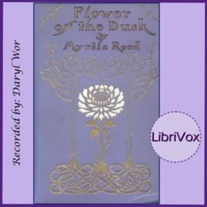 Flower of the Dusk by Myrtle Reed (1874 - 1911)