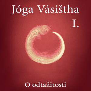 JÓGA VÁSIŠTHA - Kniha I - O odtažitosti