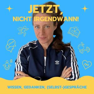 Jetzt, nicht irgendwann!