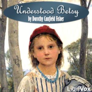 Understood Betsy (version 3 Dramatic Reading) by Dorothy Canfield Fisher (1879 - 1958)
